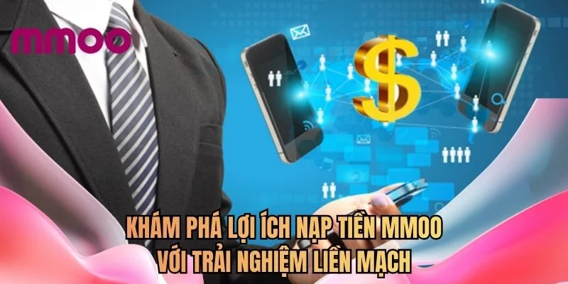 Khám phá lợi ích nạp tiền MMOO với trải nghiệm liền mạch