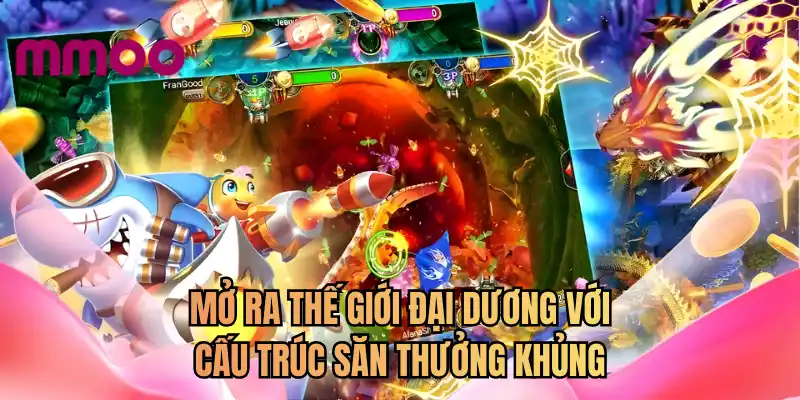 Mở ra thế giới đại dương với cấu trúc săn thưởng khủng