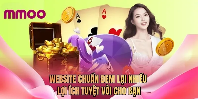 Website chuẩn đem lại nhiều lợi ích tuyệt vời cho bạn