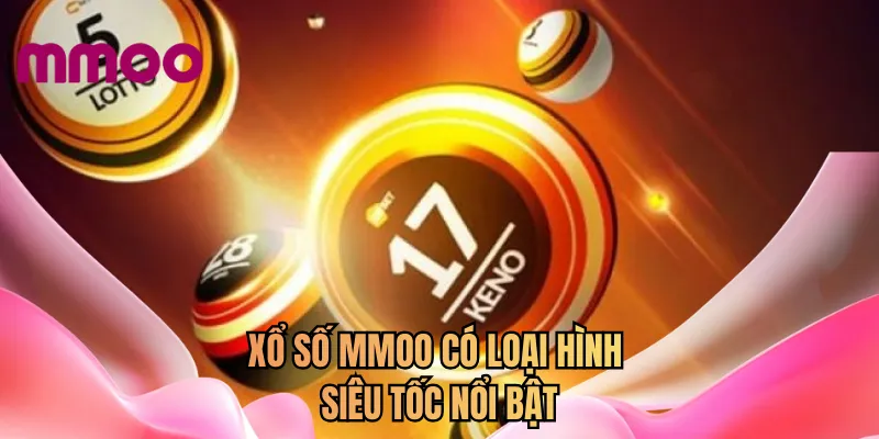 Xổ số MMOO có loại hình siêu tốc nổi bật